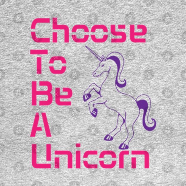 Choose to be a Unicorn by jjohndesigns